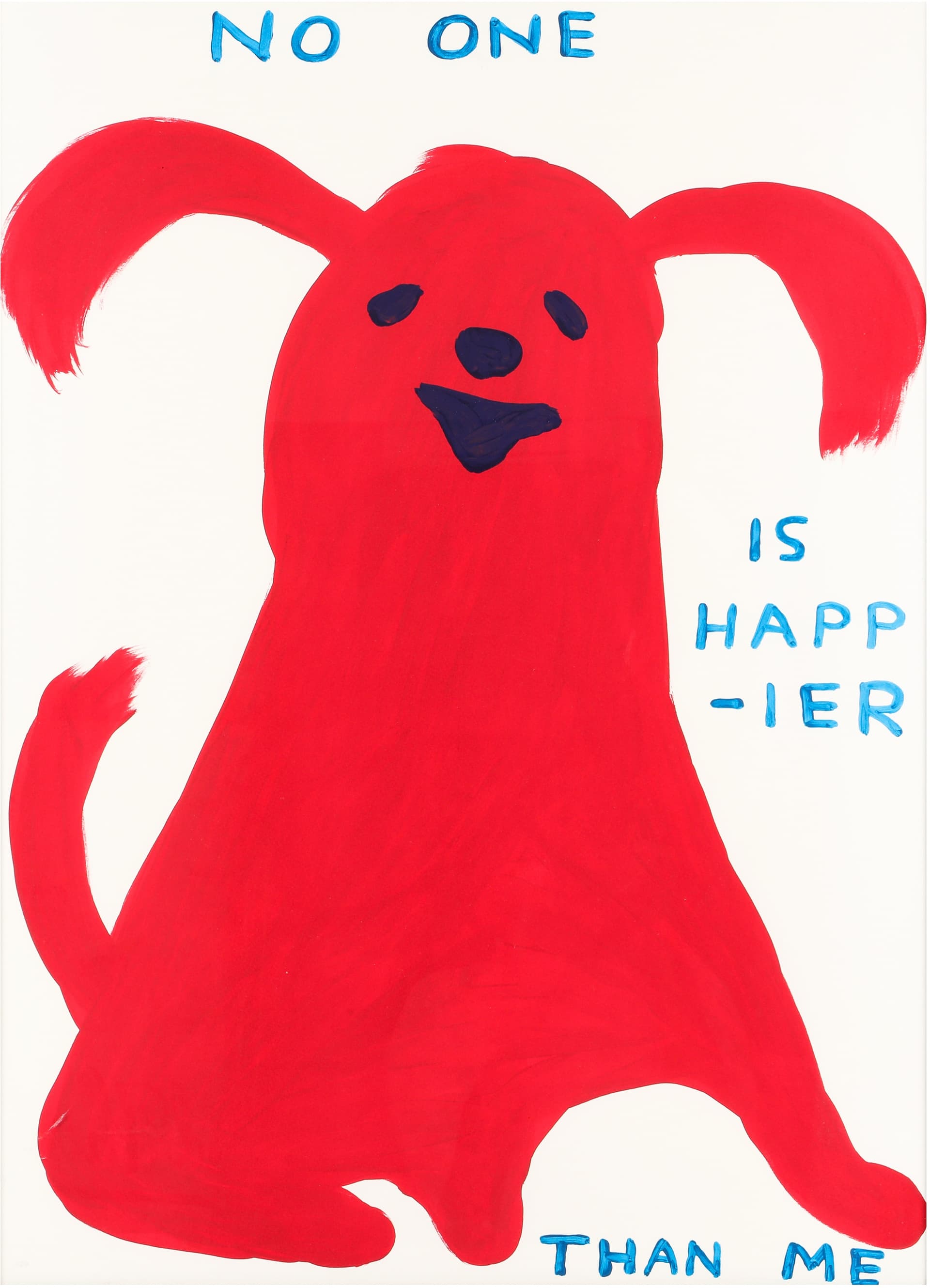 § David Shrigley O.B.E (britisch, b.1968) Niemand ist glücklicher als ich
